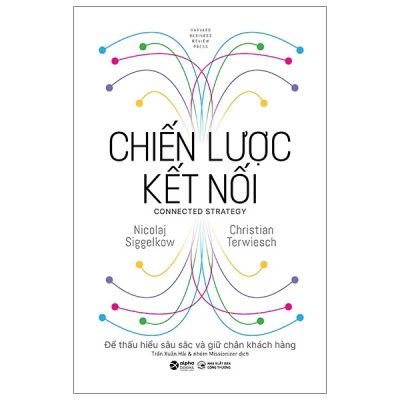 Chiến Lược Kết Nối - Để Thấu Hiểu Sâu Sắc Và Giữ Chân Khách Hàng (Bìa Cứng) - Nicolaj Siggelkow, Christian Terwiesch