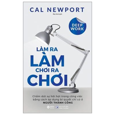 Làm Ra Làm, Chơi Ra Chơi - Cal Newport