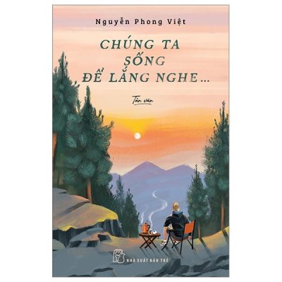 Chúng Ta Sống Để Lắng Nghe - Nguyễn Phong Việt (PO/SBM)