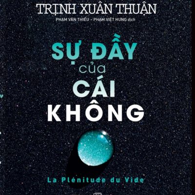 Khoa Học Khám Phá - Sự Đầy Của Cái Không - Trịnh Xuân Thuận