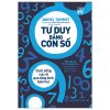 Tư Duy Bằng Con Số - Cuộc Sống Rực Rỡ Qua Lăng Kính Toán Học - Daniel Tammet