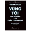 Khoa Học Khám Phá - Vùng Tối, Lịch Sử Bí Ẩn Của Chiến Tranh Mạng - Fred Kaplan