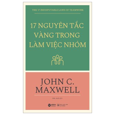 17 Nguyên Tắc Vàng Trong Làm Việc Nhóm - John C. Maxwell