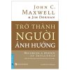 Trở Thành Người Ảnh Hưởng - John C. Maxwell