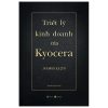 Triết Lý Kinh Doanh Của Kyocera (Bìa Cứng) - Inamori Kazuo