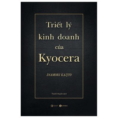 Triết Lý Kinh Doanh Của Kyocera (Bìa Cứng) - Inamori Kazuo