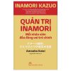 Quản Trị Inamori: Mỗi Nhân Viên Đều Đóng Vai Trò Chính - Inamori Kazuo