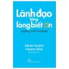 Lãnh Đạo Bằng Lòng Biết Ơn - Adrian Gostick, Chester Elton