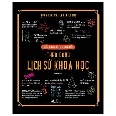Kiến Thức Căn Bản Cần Biết - Theo Dòng Lịch Sử Khoa Học - Ivan Kiriow, Léa Milsent