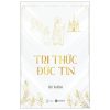 Tri Thức - Đức Tin - Kẻ Tu Đời