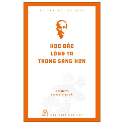 Di Sản Hồ Chí Minh - Học Bác Lòng Ta Trong Sáng Hơn - Nguyễn Minh Hải