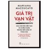 Giá Trị Vạn Vật - Câu Chuyện Kiến Tạo Và Chiếm Dụng Trong Nền Kinh Tế Toàn Cầu - Mariana Mazzucato