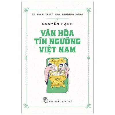 Tủ Sách Triết Học Phương Đông - Văn Hóa Tín Ngưỡng Việt Nam - Nguyễn Hạnh