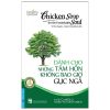 Chicken Soup For The Unsinkable Soul - Dành Cho Những Tâm Hồn Không Bao Giờ Gục Ngã (Song Ngữ Anh - Việt) - Jack Canfield, Mark Victor Hansen
