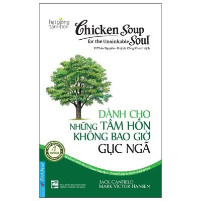 Chicken Soup For The Unsinkable Soul - Dành Cho Những Tâm Hồn Không Bao Giờ Gục Ngã (Song Ngữ Anh - Việt) - Jack Canfield, Mark Victor Hansen