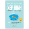 Xếp Hình - Sự Kết Đôi Thú Vị Giữa Khoa Học Và Tình Dục - Mary Roach