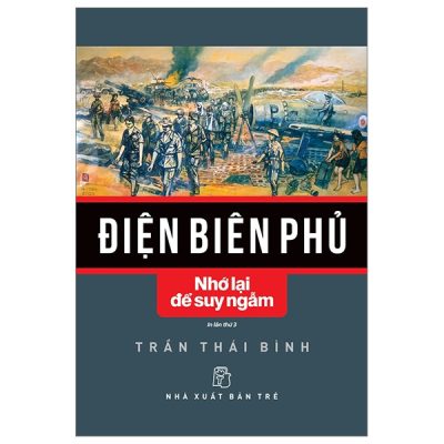 Điện Biên Phủ - Nhớ Lại Để Suy Ngẫm - Trần Thái Bình