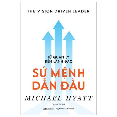 Từ Quản Lý Đến Lãnh Đạo - Sứ Mệnh Dẫn Đầu - Michael Hyatt