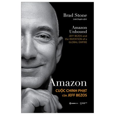 Amazon - Cuộc Chinh Phạt Của Jeff Bezos - Brad Stone