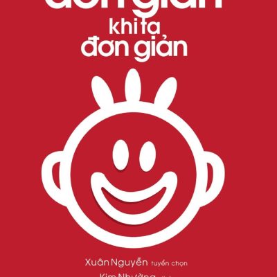 Đời Đơn Giản Khi Ta Đơn Giản - Xuân Nguyễn tuyển chọn