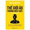 Thế Giới Ảo, Thương Hiệu Thật - Gary Vaynerchuk