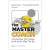 The Master Coach: Con Đường Trở Thành Nhà Khai Vấn Tài Ba - Gregg Thompson