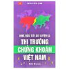 Nhà Đầu Tư Lão Luyện Và Thị Trường Chứng Khoán Việt Nam - Trần Đình Long