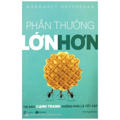 Phần Thưởng Lớn Hơn - Tại Sao Cạnh Tranh Không Phải Là Tất Cả - Margaret Heffernan