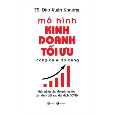 mô hình kinh doanh tối Ưu công cụ và Áp dụng: giải pháp cho doanh nghiệp cần thay Đổi sau Đại dịch covid ts Đào xuân khương