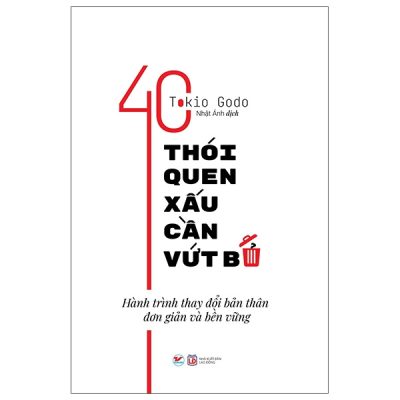 40 Thói Quen Xấu Cần Vứt Bỏ - Hành Trình Thay Đổi Bản Thân Đơn Giản Và Bền Vững - Tokio Godo