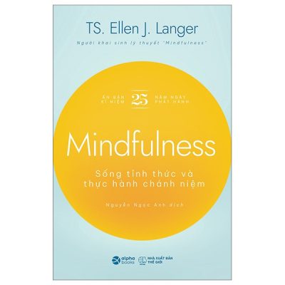Mindfulness - Sống Tỉnh Thức Và Thực Hành Chánh Niệm - TS Ellen J. Langer
