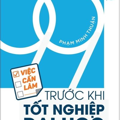 99 Việc Cần Làm Trước Khi Tốt Nghiệp Đại Học - Phạm Minh Thuận