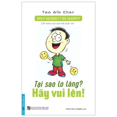 tại sao lo lắng? hãy vui lên! teo aik cher