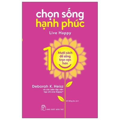 Chọn Sống Hạnh Phúc - Deborah K. Heisz