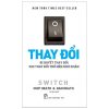 Thay Đổi - Bí Quyết Thay Đổi Khi Thay Đổi Trở Nên Khó Khăn - Chip Heath, Dan Heath