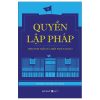 Quyền Lập Pháp - Theo Tinh Thần Của Hiến Pháp Năm 2013 - Nguyễn Đăng Dung