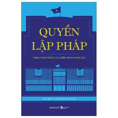 Quyền Lập Pháp - Theo Tinh Thần Của Hiến Pháp Năm 2013 - Nguyễn Đăng Dung