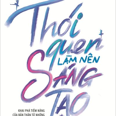 Thói Quen Làm Nên Sáng Tạo - Twyla Tharp
