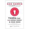 Thiền Cho Người Năng Động Và Hoài Nghi - Carlye Adler, Dan Harris, Jeffrey Warren