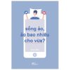 Sống Ảo, Ảo Bao Nhiêu Cho Vừa? - Nam Lâm