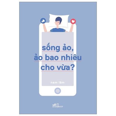 Sống Ảo, Ảo Bao Nhiêu Cho Vừa? - Nam Lâm
