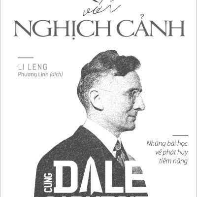 Nói Không Với Nghịch Cảnh - Cùng Dale Carnegie Tiến Tới Thành Công - Li Leng