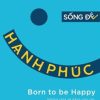 Sống Để Hạnh Phúc - Nguyễn Hoàng Ánh