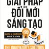 Giải Pháp Cho Đổi Mới Và Sáng Tạo - Clayton M. Christensen, Michael E. Raynor