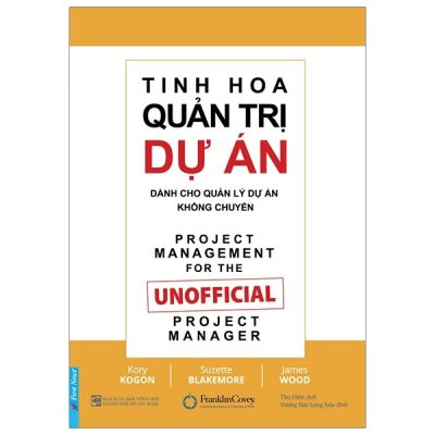 Tinh Hoa Quản Trị Dự Án Dành Cho Quản Lý Dự Án Không Chuyên - Kory Kogon, Suzette Blakemore, James Wood
