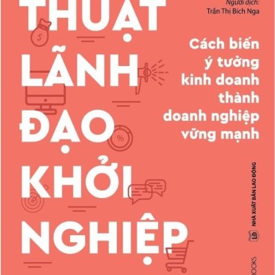 Thuật Lãnh Đạo Khởi Nghiệp - Derek Lidow