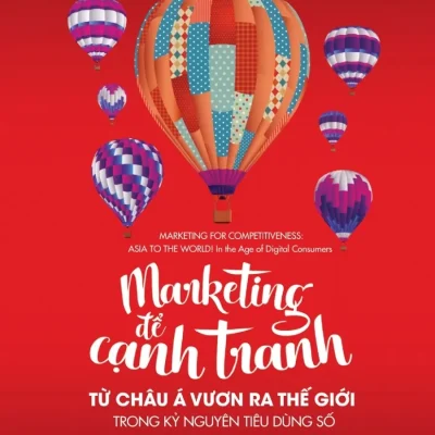 marketing Để cạnh tranh từ châu Á vươn ra thế giới trong kỷ nguyên tiêu dùng số hermawan kartajaya, philip kotler, hooi den huan