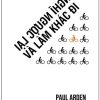 Nghĩ Ngược Lại Và Làm Khác Đi - Paul Arden