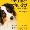 Lắng Nghe Như Một Chú Chó Và Tạo Dấu Ấn Của Bạn Với Thế Giới - Jeff Lazarus