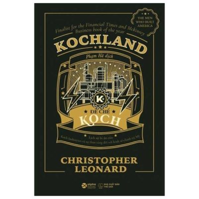Kochland - Đế Chế Koch (Bìa Cứng) - Christopher Leonard